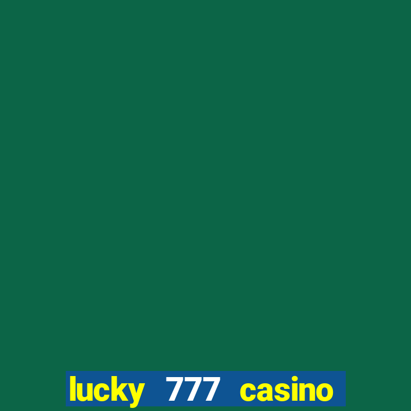 lucky 777 casino real money