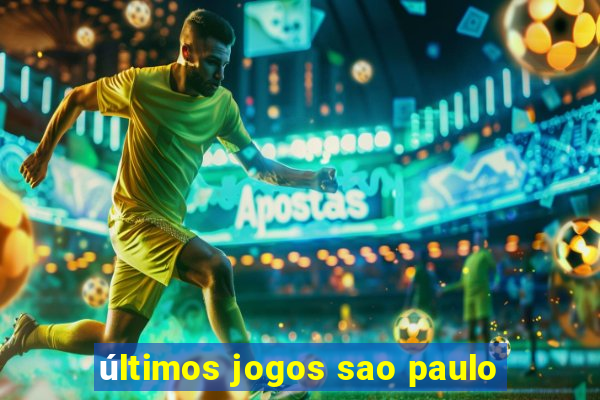 últimos jogos sao paulo