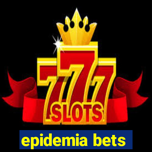 epidemia bets