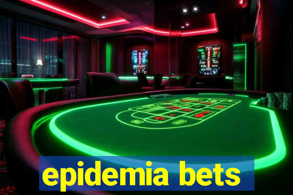 epidemia bets