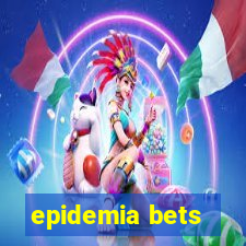 epidemia bets