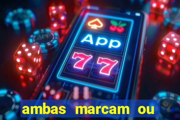 ambas marcam ou mais de 2.5 bet365