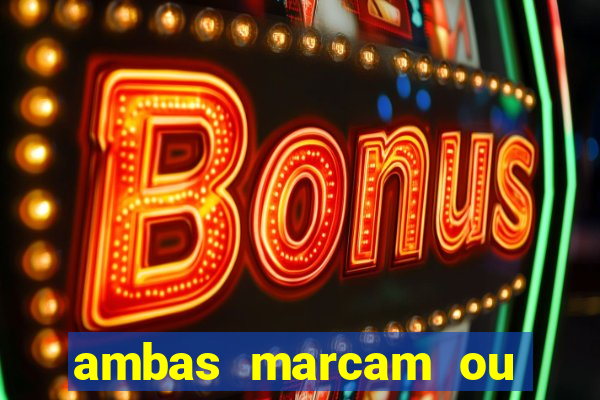 ambas marcam ou mais de 2.5 bet365