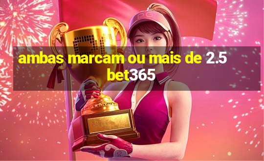 ambas marcam ou mais de 2.5 bet365