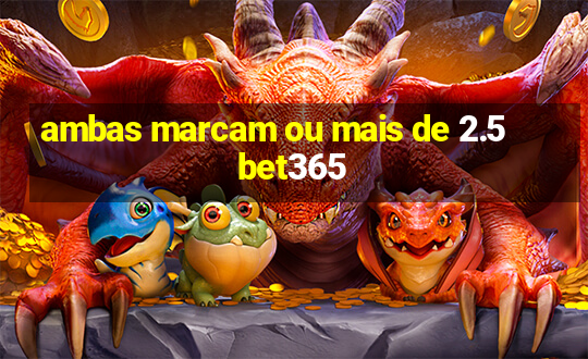 ambas marcam ou mais de 2.5 bet365