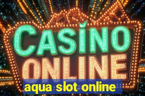 aqua slot online