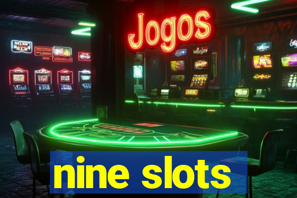 nine slots