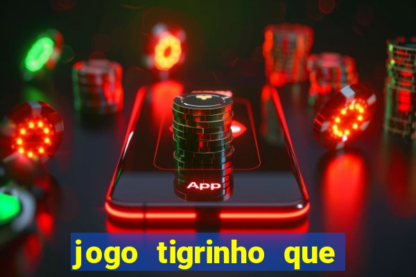 jogo tigrinho que da bonus no cadastro