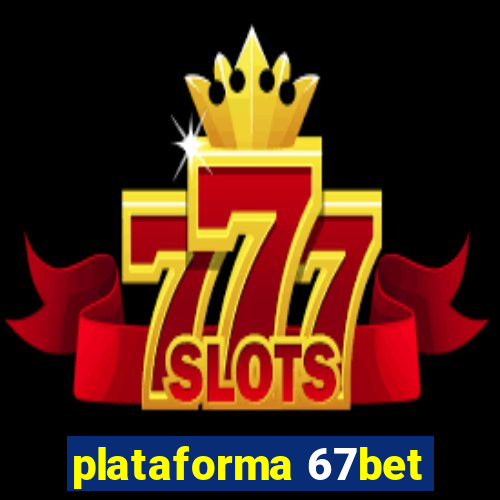 plataforma 67bet