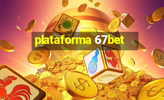 plataforma 67bet