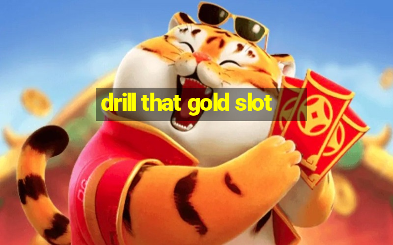 drill that gold slot