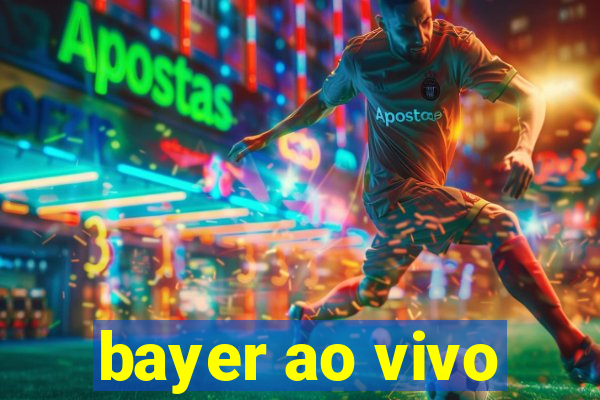 bayer ao vivo