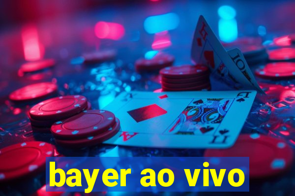 bayer ao vivo