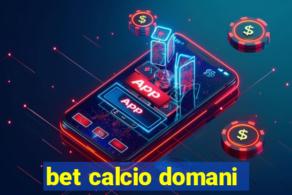 bet calcio domani