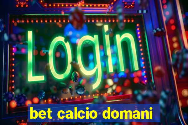 bet calcio domani