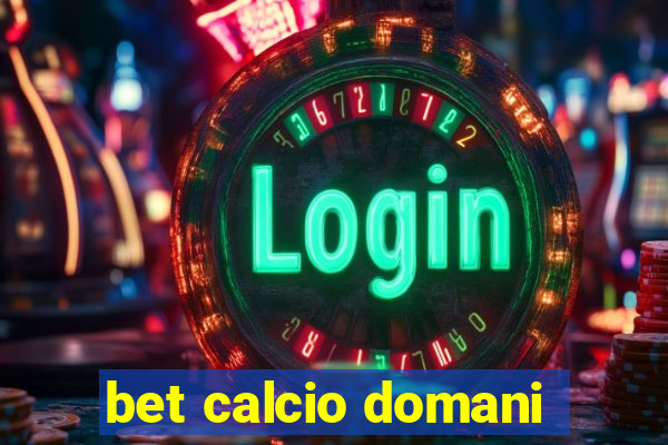 bet calcio domani