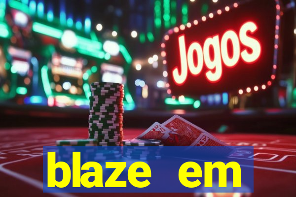 blaze em manuten莽茫o hoje