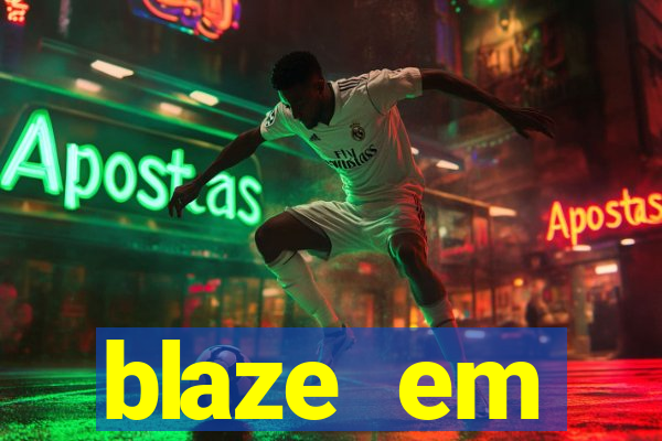 blaze em manuten莽茫o hoje