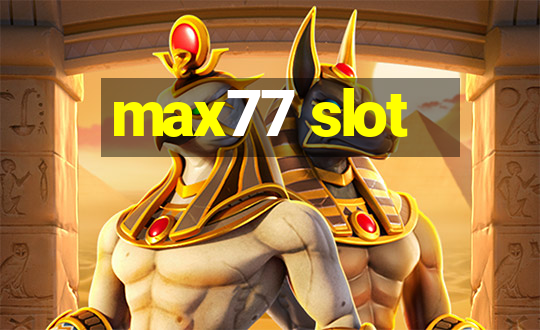 max77 slot