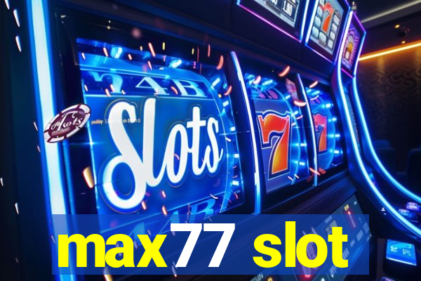 max77 slot