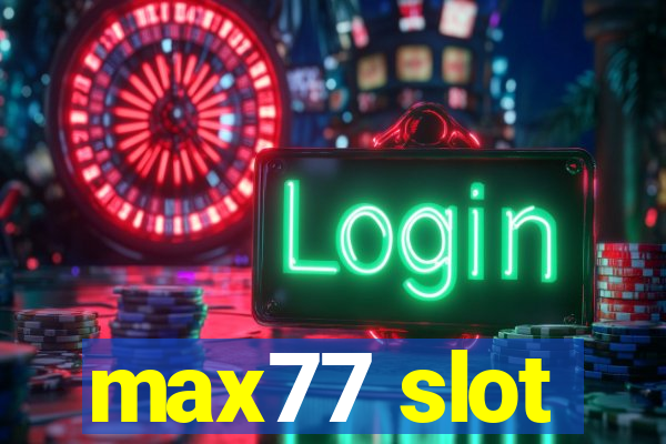 max77 slot