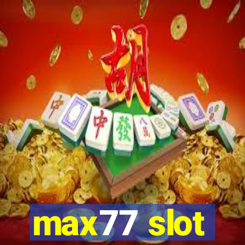 max77 slot