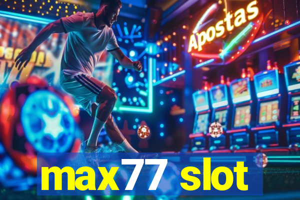 max77 slot