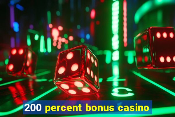 200 percent bonus casino