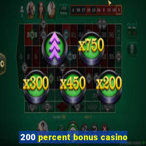 200 percent bonus casino