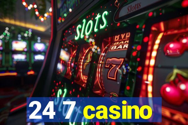 24 7 casino