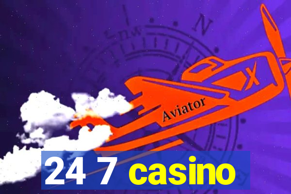 24 7 casino