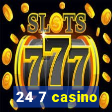 24 7 casino