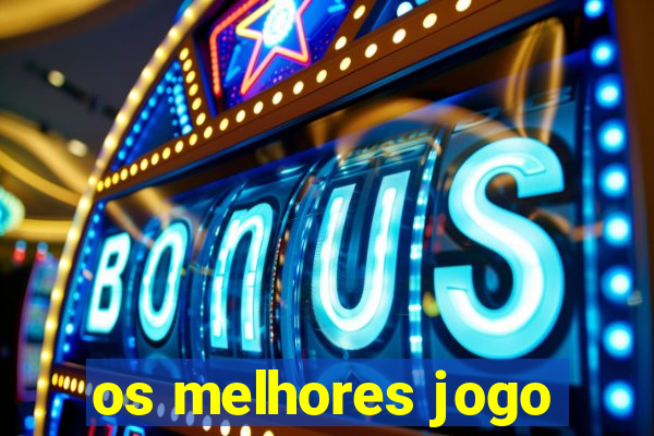 os melhores jogo