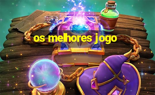 os melhores jogo