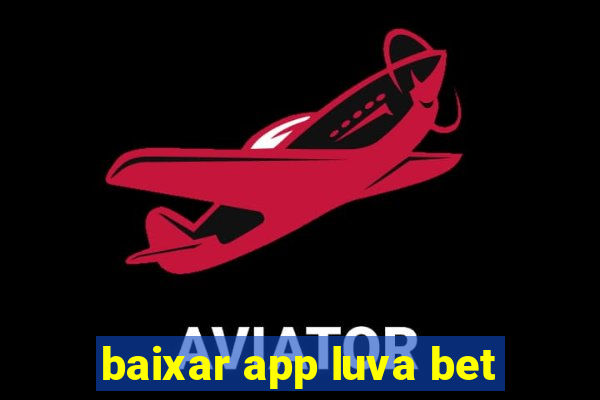 baixar app luva bet