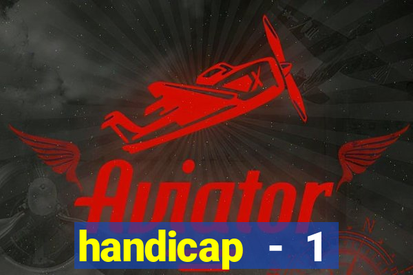 handicap - 1 primeiro tempo