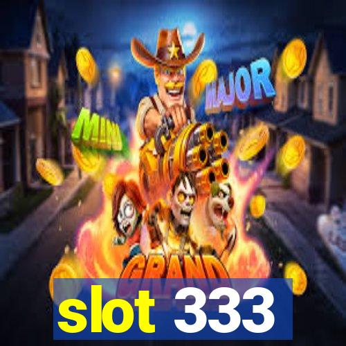 slot 333