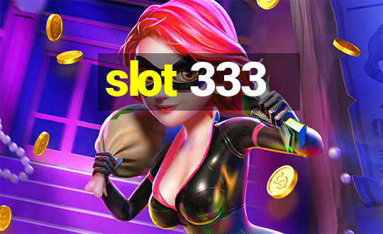 slot 333