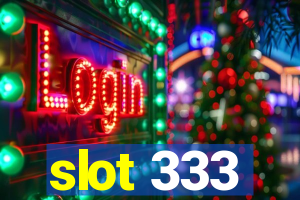 slot 333