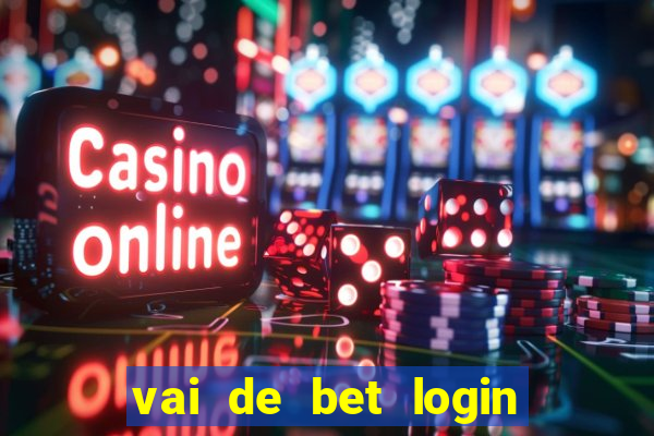 vai de bet login entrar agora