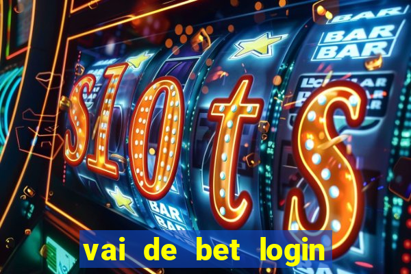 vai de bet login entrar agora