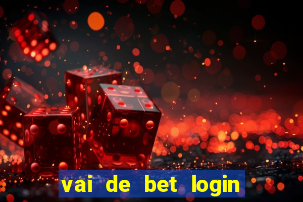 vai de bet login entrar agora