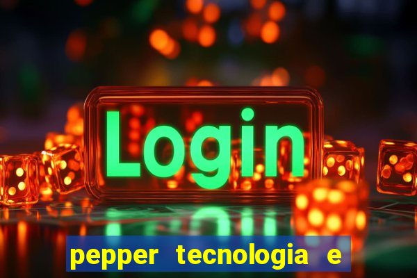 pepper tecnologia e pagamentos ltda é confiável