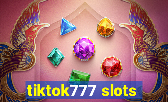 tiktok777 slots