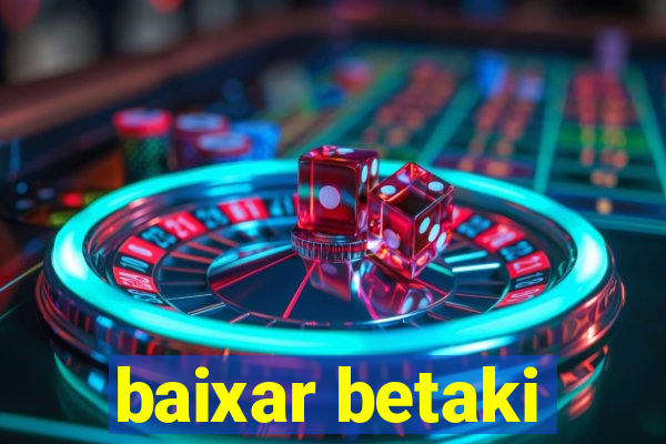 baixar betaki