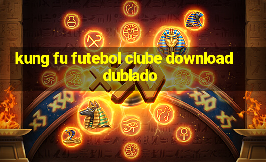 kung fu futebol clube download dublado