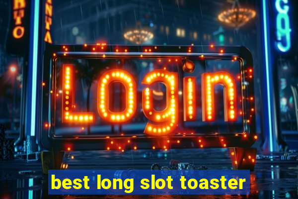 best long slot toaster