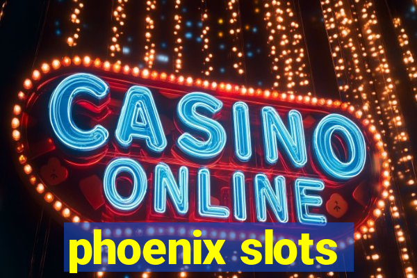 phoenix slots