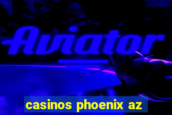 casinos phoenix az