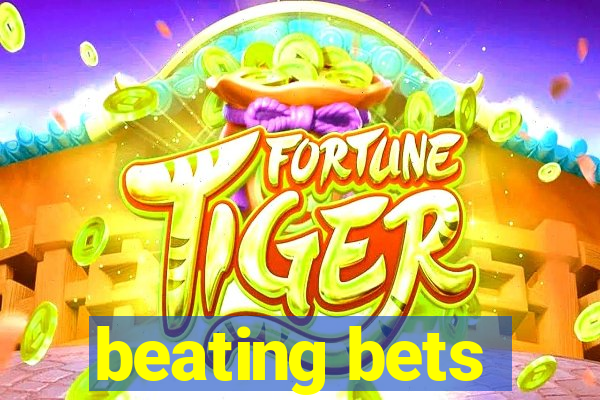 beating bets